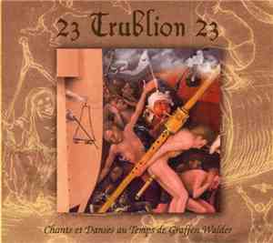 23 Trublion 23 - Chants Et Danses Au Temps De Graffen Walder