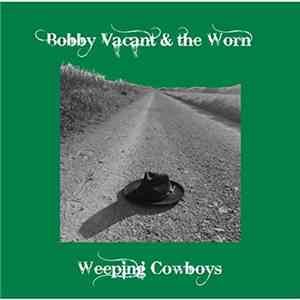 Bobby Vacant & the Worn - Weeping Cowboys