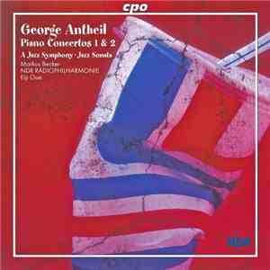 George Antheil – Markus Becker , NDR Radiophilharmonie, Eiji Oue - Piano Co ...