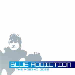 Koszki - Blue Addiction - The Koszki Dose