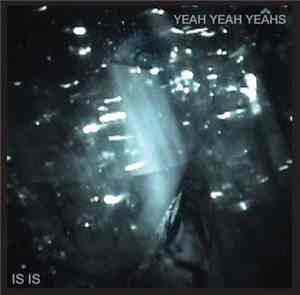 Yeah Yeah Yeahs - Is Is