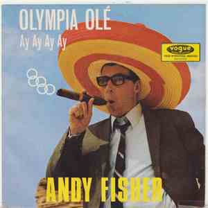 Andy Fisher - Olympia Olé - Ay Ay Ay Ay / Bunte Papageien Und Ein Grünes Kr ...