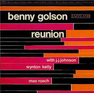 Benny Golson With J.J. Johnson, Wynton Kelly, Max Roach - Reunion