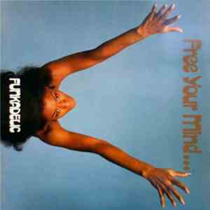 Funkadelic - Free Your Mind And Your Ass Will Follow