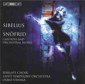 Jean Sibelius / Lahti Symphony Orchestra, Osmo Vänskä - Snöfrid (Cantatas A ...