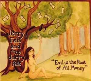 Jerry Fels And The Jerry Fels - Evil Is The Root Of All Money