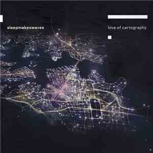 Sleepmakeswaves - Love Of Cartography