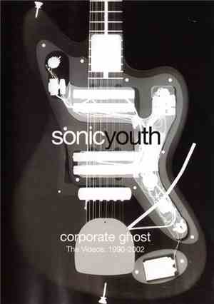 Sonic Youth - Corporate Ghost - The Videos: 1990-2002