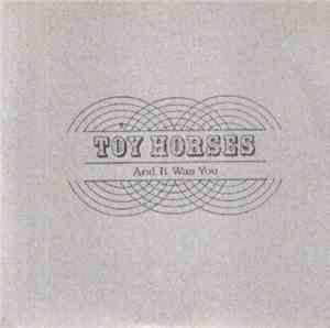 Toy Horses - And It Was You