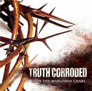 Truth Corroded - Upon The Warlords Crawl