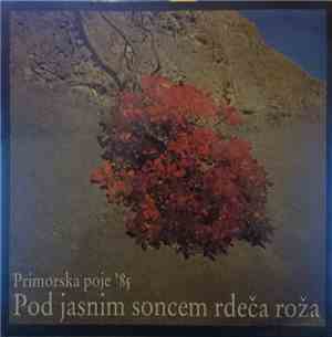 Various - Primorska Poje '85 - Pod Jasnim Soncem Rdeča Roža
