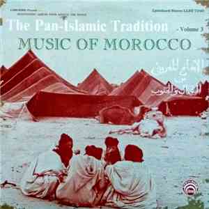 Various - The Pan-Islamic Tradition / Music Of Morocco - Volume 3