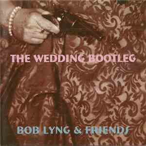 Bob Lyng & Friends - The Wedding Bootleg