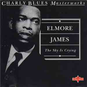 Elmore James - The Sky Is Crying - Charly Blues Masterworks Vol. 12