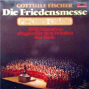 Gotthilf Fischer, Fischer Chöre - Die Friedensmesse