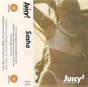 Sasha - Juicy! Get Ready To Get Wet