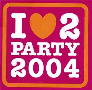 Various - I Love 2 Party 2004